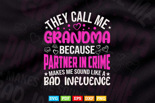They Call Me Grandma Because Partner In Crime Makes Me Sound Like A Bad Influence Svg T shirt Design.