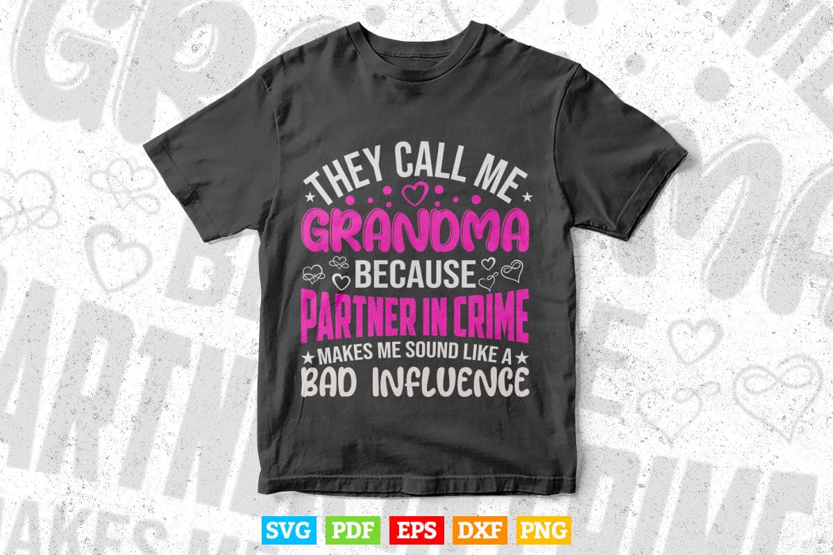 They Call Me Grandma Because Partner In Crime Makes Me Sound Like A Bad Influence Svg T shirt Design.