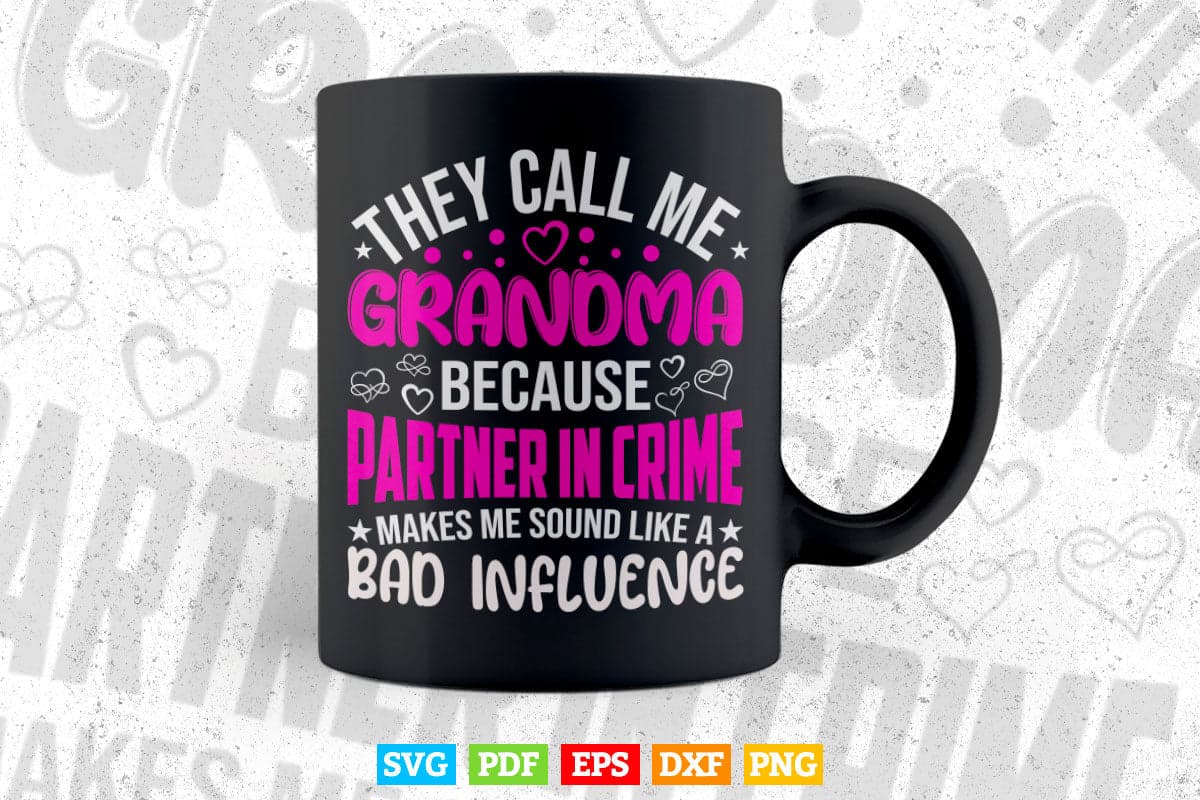 They Call Me Grandma Because Partner In Crime Makes Me Sound Like A Bad Influence Svg T shirt Design.