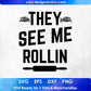They See Me Rollin T shirt Design In Png Svg Cutting Printable Files