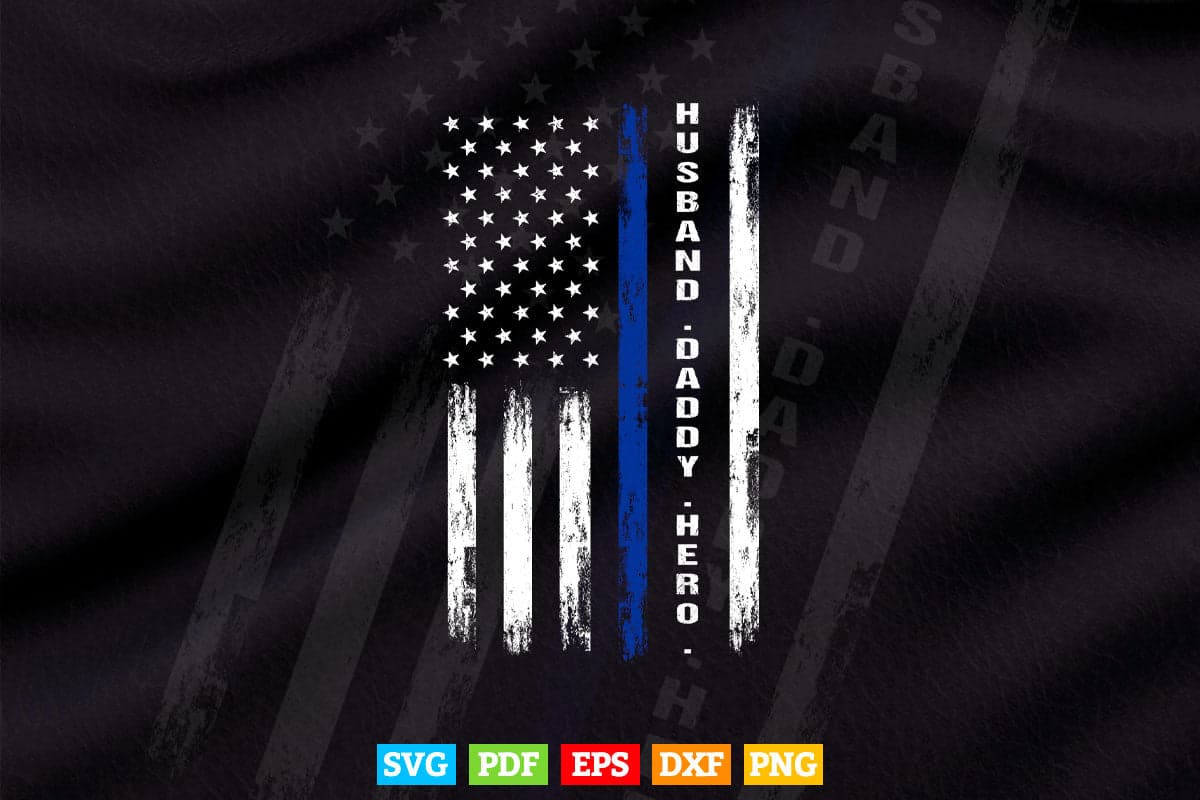 Thin Blue Line USA Flag Police Husband Daddy Hero Svg Cricut Files.