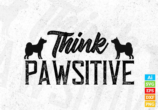 Think Pawsitive Animal Vector T shirt Design In Svg Png Cutting Printable Files