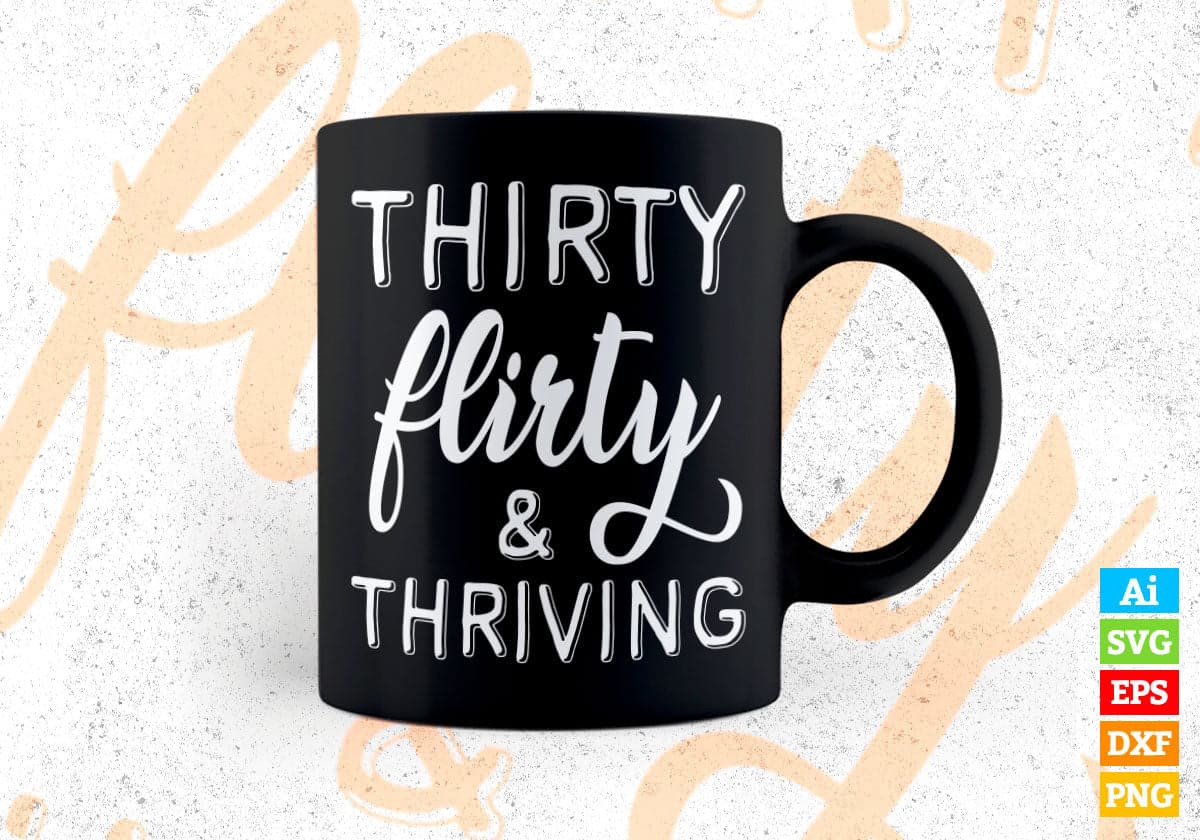 Thirty Flirty And Thriving Editable Vector T-shirt Design in Ai Svg Png Printable Files