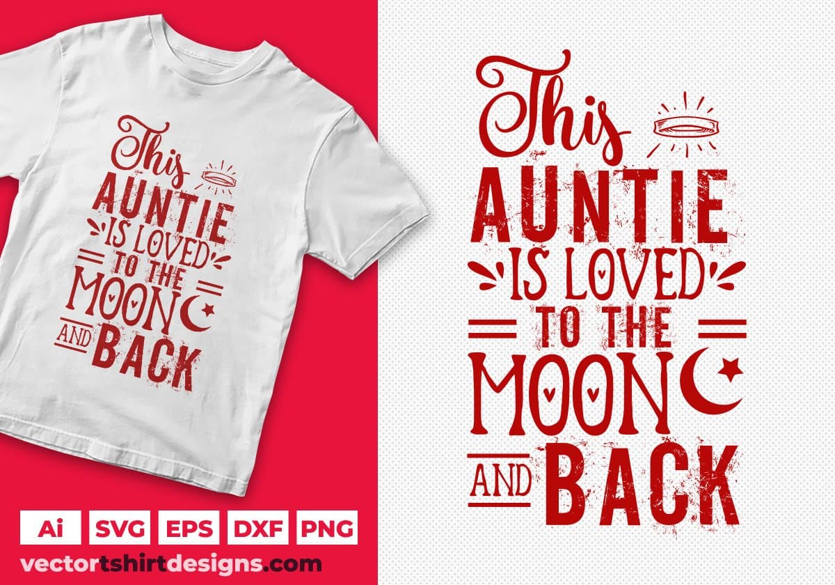 This Auntie Is Loved To The Moon And Back Editable T shirt Design Svg Cutting Printable Files