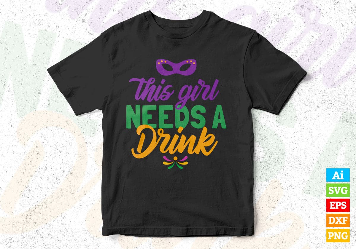 This Girl Needs A Drink Mardi Gras T shirt Design In Ai Svg Printable Files