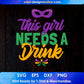 This Girl Needs A Drink Mardi Gras T shirt Design In Ai Svg Printable Files