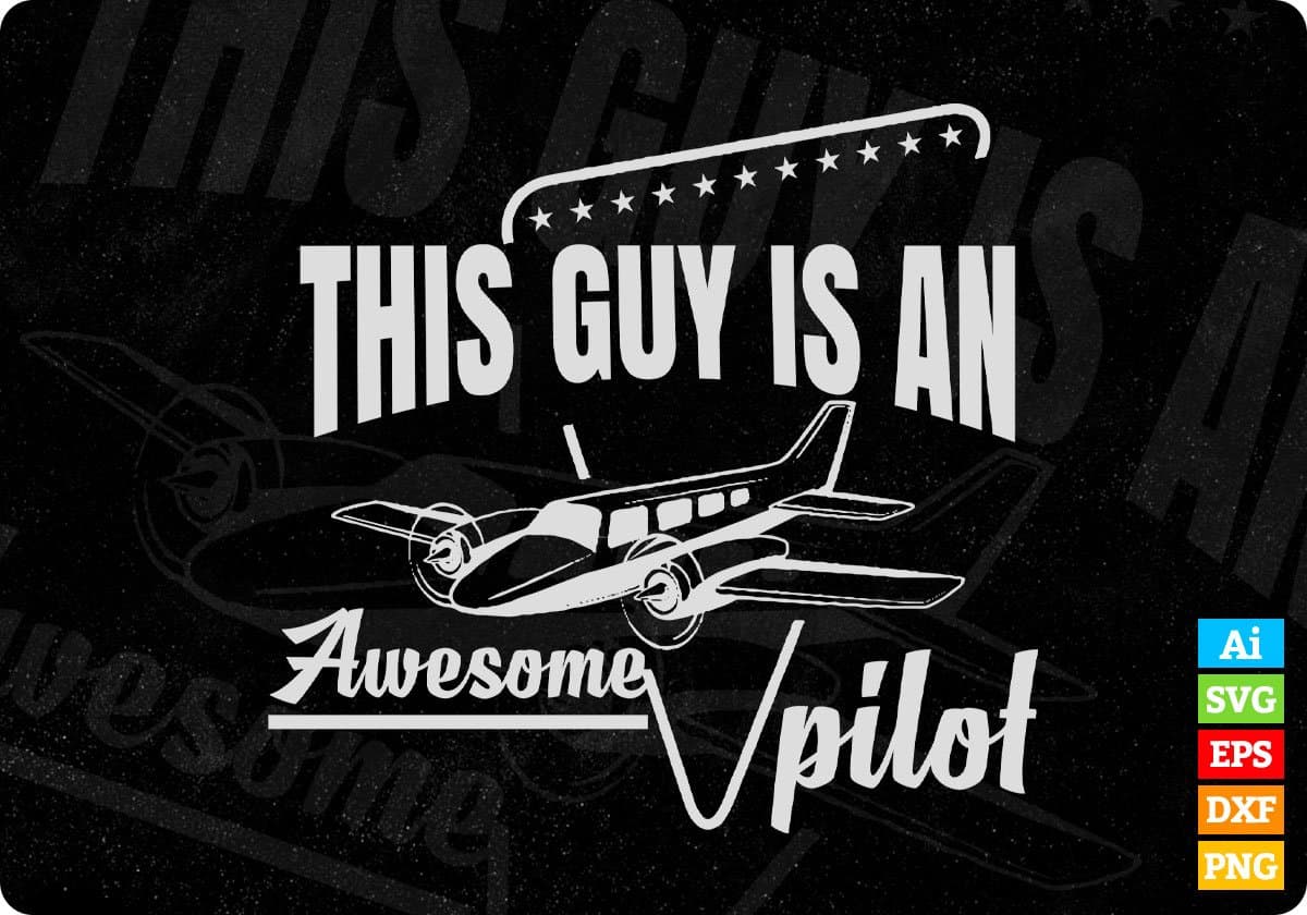 This Guy Is An Awesome Pilot Aviation Editable T shirt Design In Ai Svg Printable Files