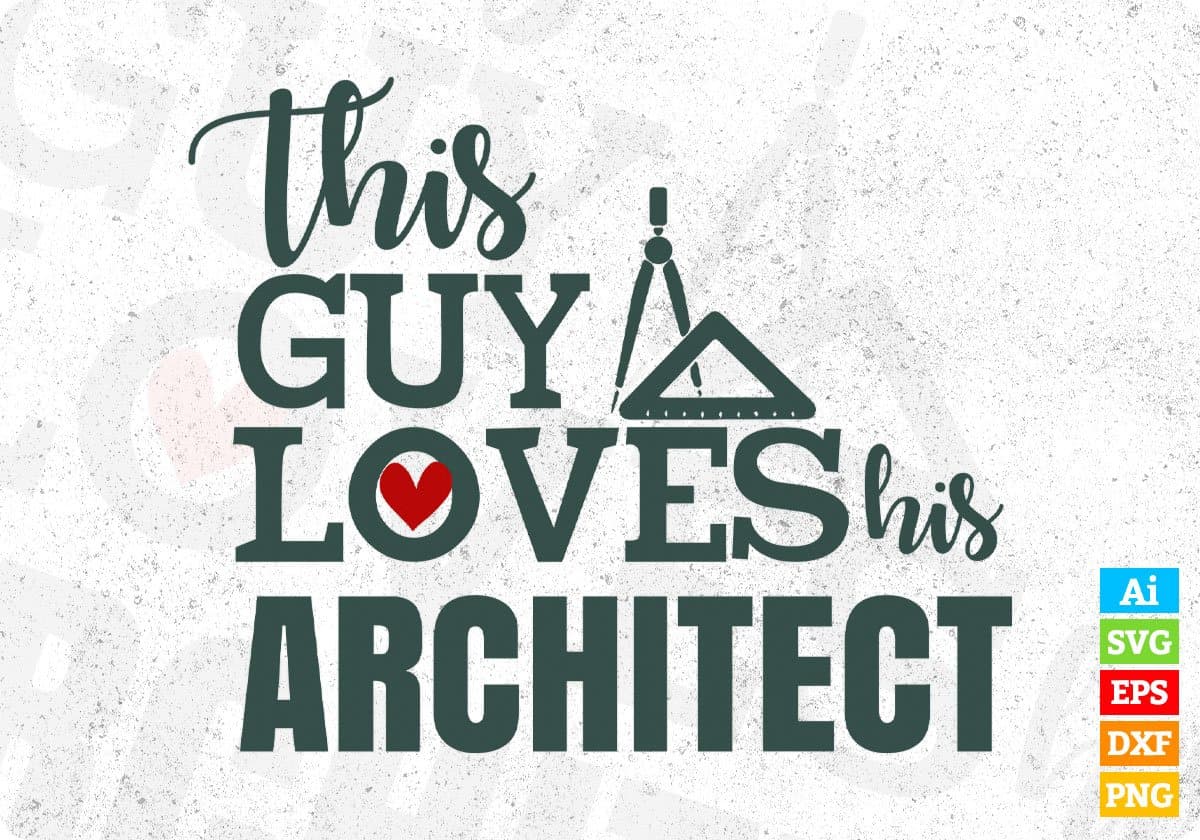 This Guy Loves His Architect Editable T shirt Design Svg Cutting Printable Files