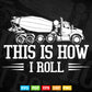 This is How I Roll Concrete Truck Drivers Vector T shirt Design Svg Printable Files