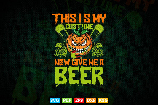 This Is My Costume Now Give Me A Beer Halloween Svg T shirt Design.