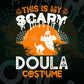 This Is My Scary Doula Costume Happy Halloween Editable Vector T-shirt Designs Png Svg Files