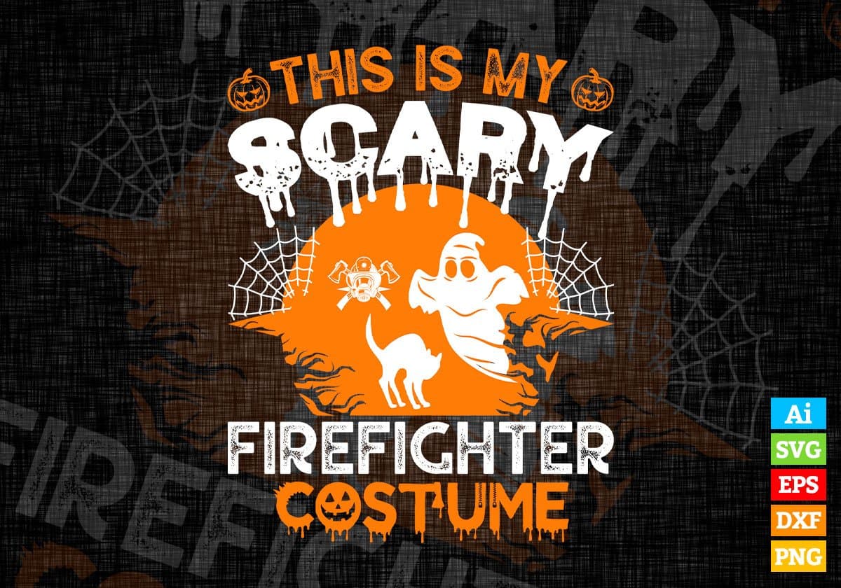 This Is My Scary Firefighter Costume Happy Halloween Editable Vector T-shirt Designs Png Svg Files