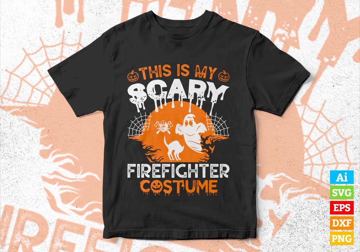This Is My Scary Firefighter Costume Happy Halloween Editable Vector T-shirt Designs Png Svg Files