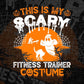 This Is My Scary Fitness Trainer Costume Happy Halloween Editable Vector T-shirt Designs Png Svg Files