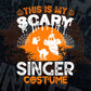 This Is My Scary Singer Costume Happy Halloween Editable Vector T-shirt Designs Png Svg Files
