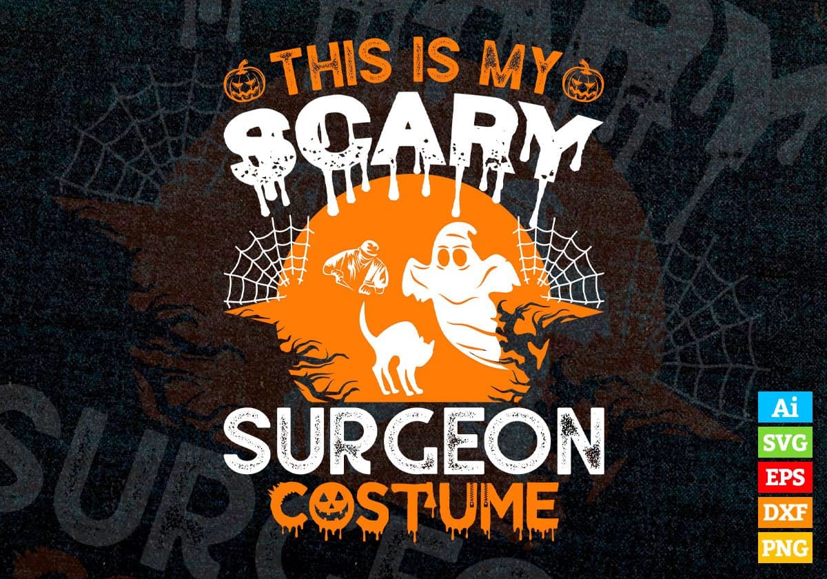 This Is My Scary Surgeon Costume Happy Halloween Editable Vector T-shirt Designs Png Svg Files