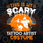 This Is My Scary Tattoo Artist Costume Happy Halloween Editable Vector T-shirt Designs Png Svg Files