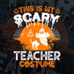 This Is My Scary Teacher Costume Happy Halloween Editable Vector T-shirt Designs Png Svg Files