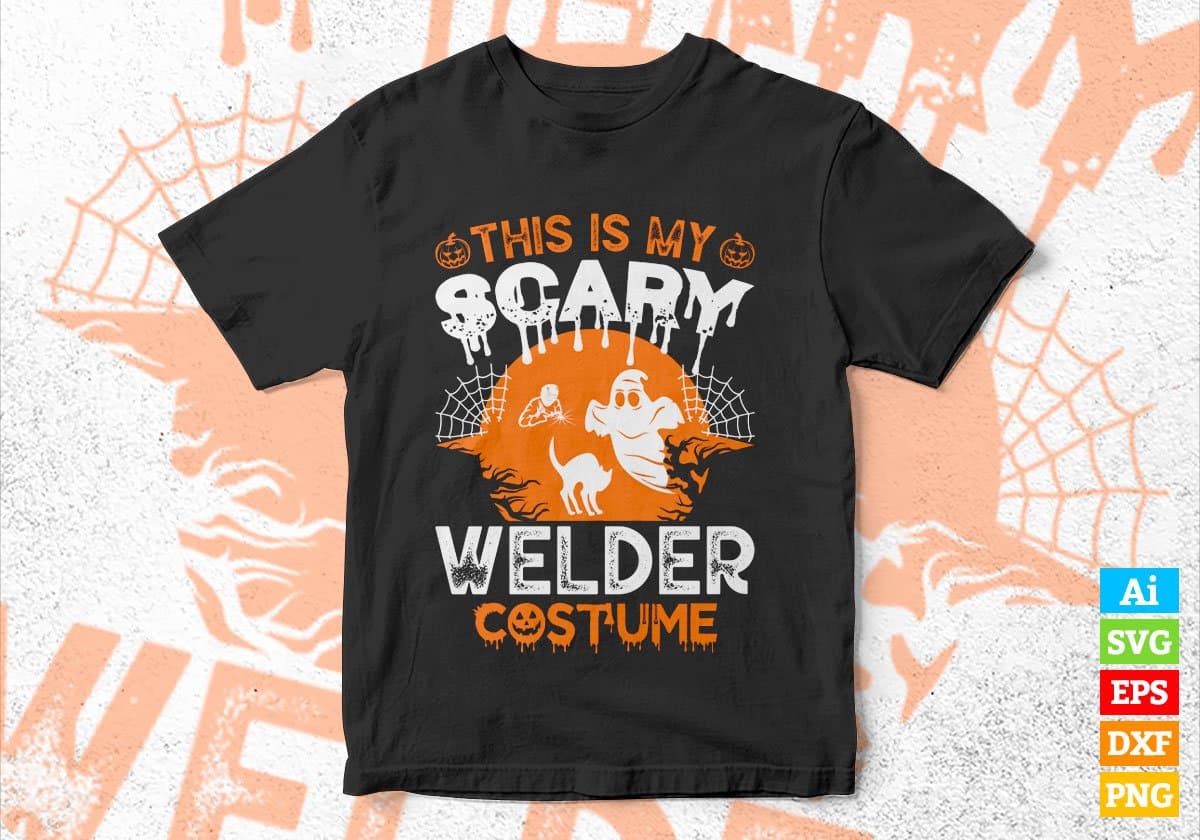 This Is My Scary Welder Costume Happy Halloween Editable Vector T-shirt Designs Png Svg Files