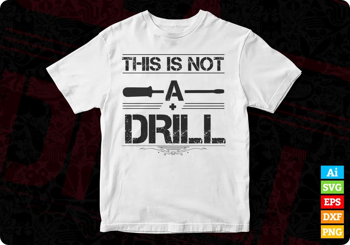 This Is Not A Drill T shirt Design In Png Svg Cutting Printable Files