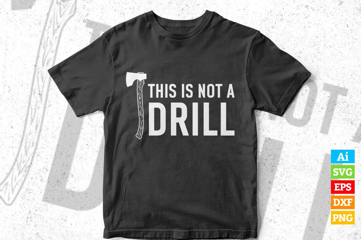 This Is Not a Drill Woodworking Funny Dad Editable Vector T-shirt Design in Ai Png Svg Files
