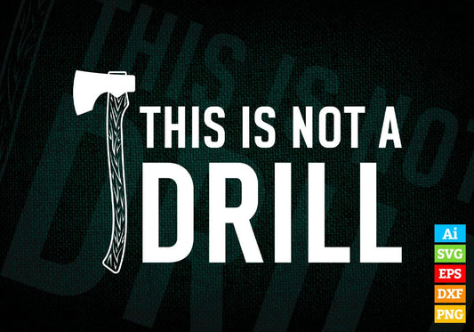 This Is Not a Drill Woodworking Funny Dad Editable Vector T-shirt Design in Ai Png Svg Files