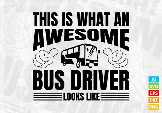 This Is Want Awesome Bus Driver Looks Like Editable Vector T-shirt Design in Ai Svg Files
