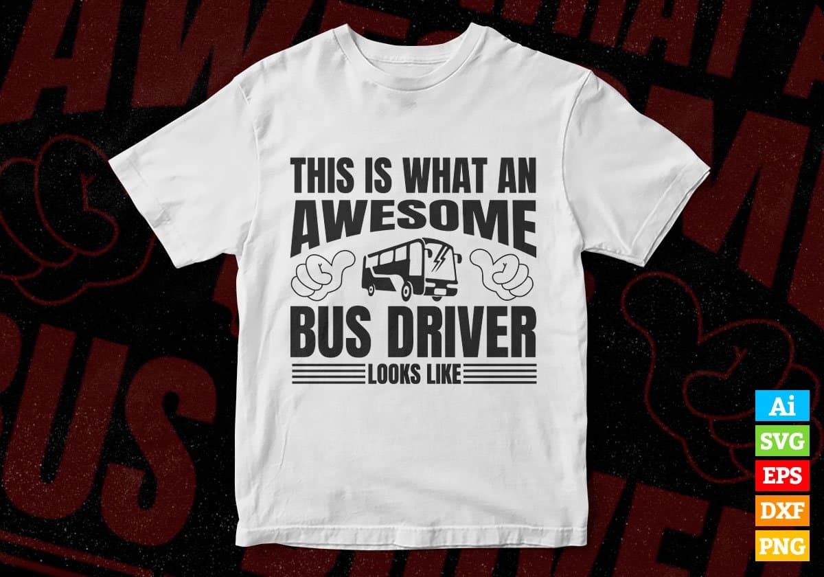 This Is Want Awesome Bus Driver Looks Like Vector T-shirt Design Svg ...