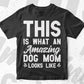 This is What an Amazing Dog Mom Looks Like Funny Mother's Day Vector T-shirt Design in Ai Svg Png Cutting Printable Files