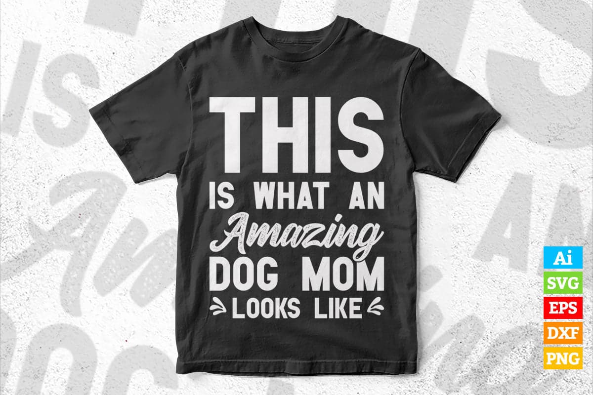 This is What an Amazing Dog Mom Looks Like Funny Mother's Day Vector T-shirt Design in Ai Svg Png Cutting Printable Files