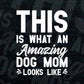 This is What an Amazing Dog Mom Looks Like Funny Mother's Day Vector T-shirt Design in Ai Svg Png Cutting Printable Files