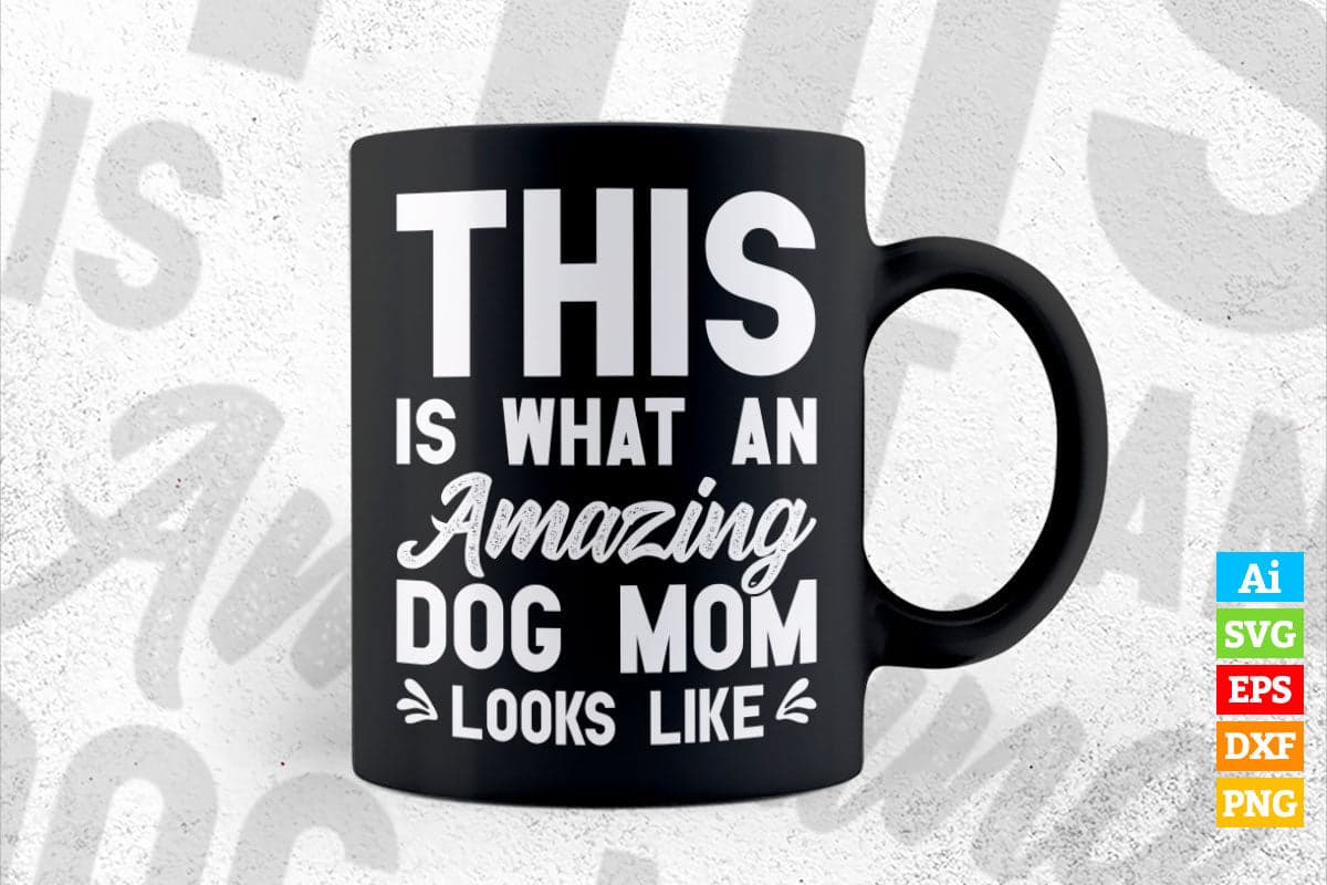This is What an Amazing Dog Mom Looks Like Funny Mother's Day Vector T-shirt Design in Ai Svg Png Cutting Printable Files