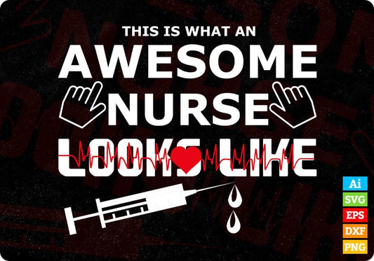 This Is What An Awesome Nurse Looks Like T shirt Design In Svg Png Cutting Printable Files