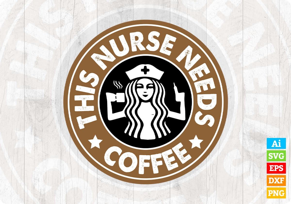 This Nurse Needs Coffee For Coffee Lover Editable T shirt Design In Ai Svg Files