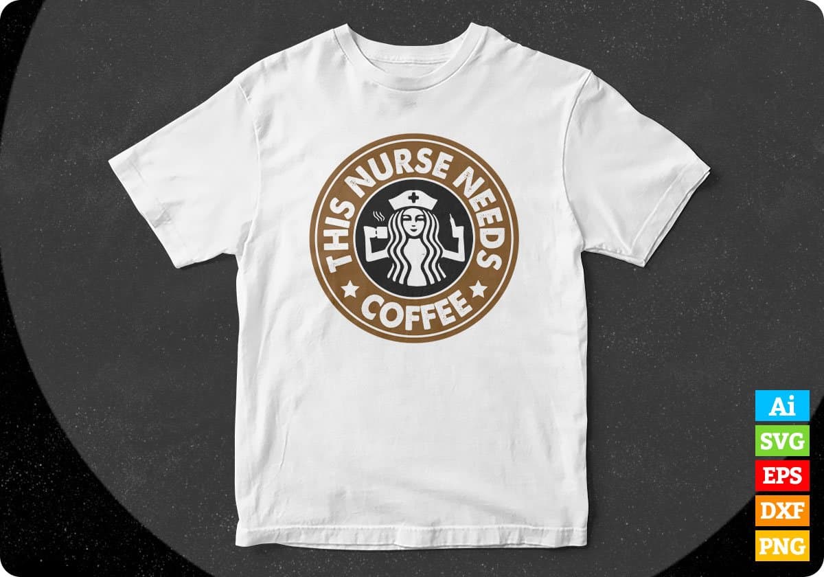 This Nurse Needs Coffee For Coffee Lover Editable T shirt Design In Ai Svg Files