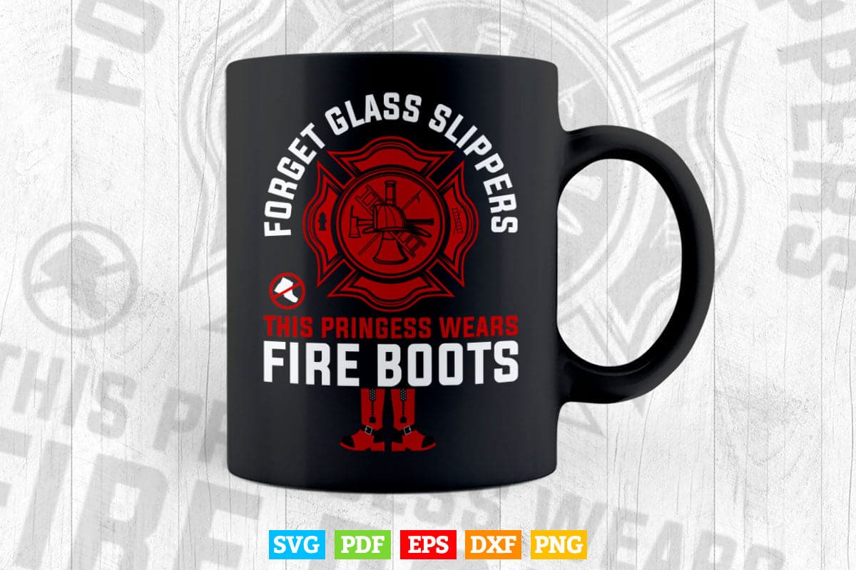 This Princess Wears Fire Boots Women Firefighter Svg Digital Files.