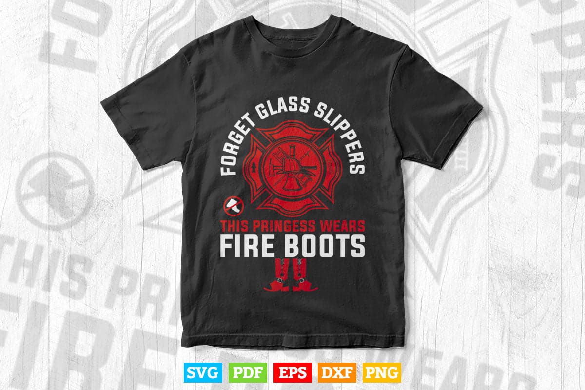 This Princess Wears Fire Boots Women Firefighter Svg Digital Files.