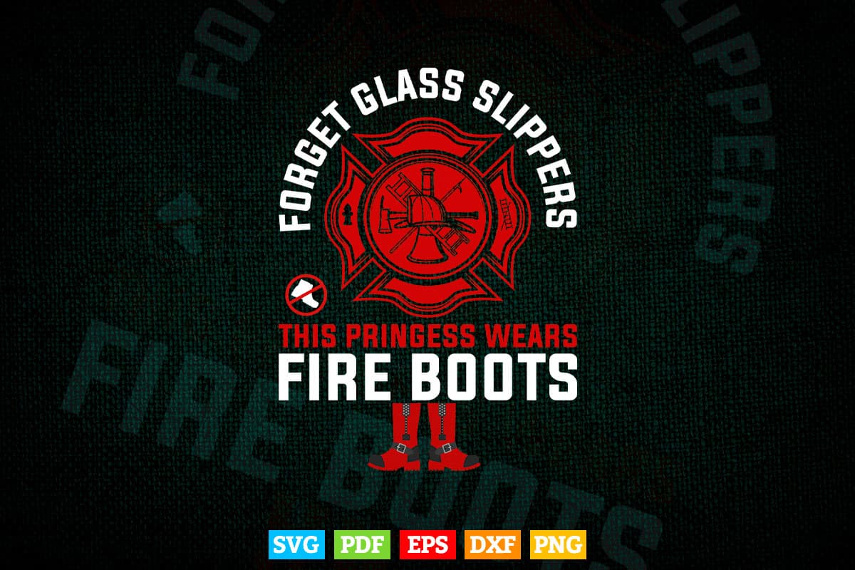 This Princess Wears Fire Boots Women Firefighter Svg Digital Files.