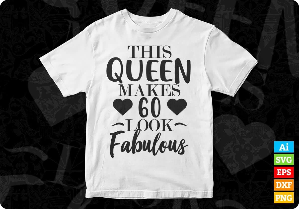 This Queen Makes 60 Look Fabulous Quotes T shirt Design In Png Svg Printable Files