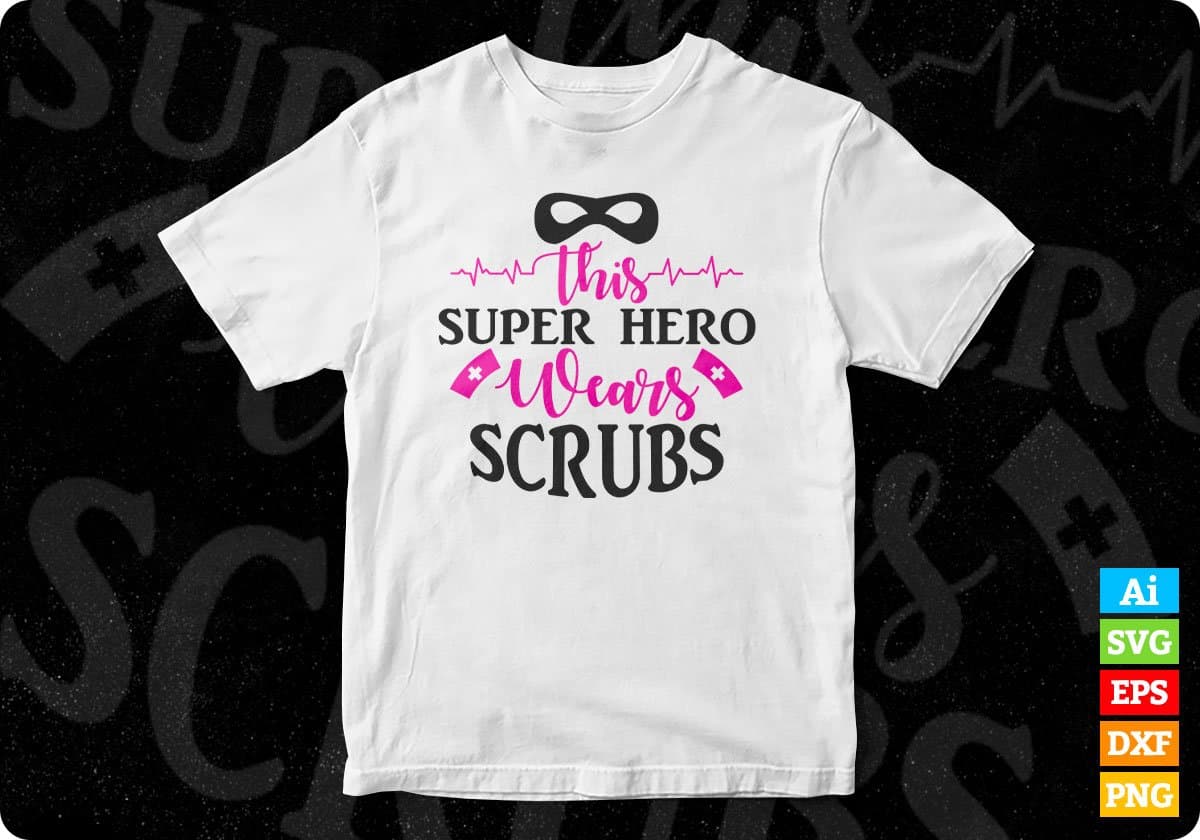 This Super Hero Wears Scrubs Nurse T shirt Design Svg Cutting Printable Files