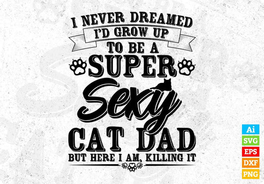 To Be A Super Sexy Cat Dad Father's Day T-shirt Design in Ai Svg Printable Files