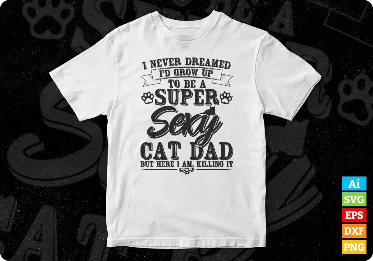 To Be A Super Sexy Cat Dad Father's Day T-shirt Design in Ai Svg Printable Files