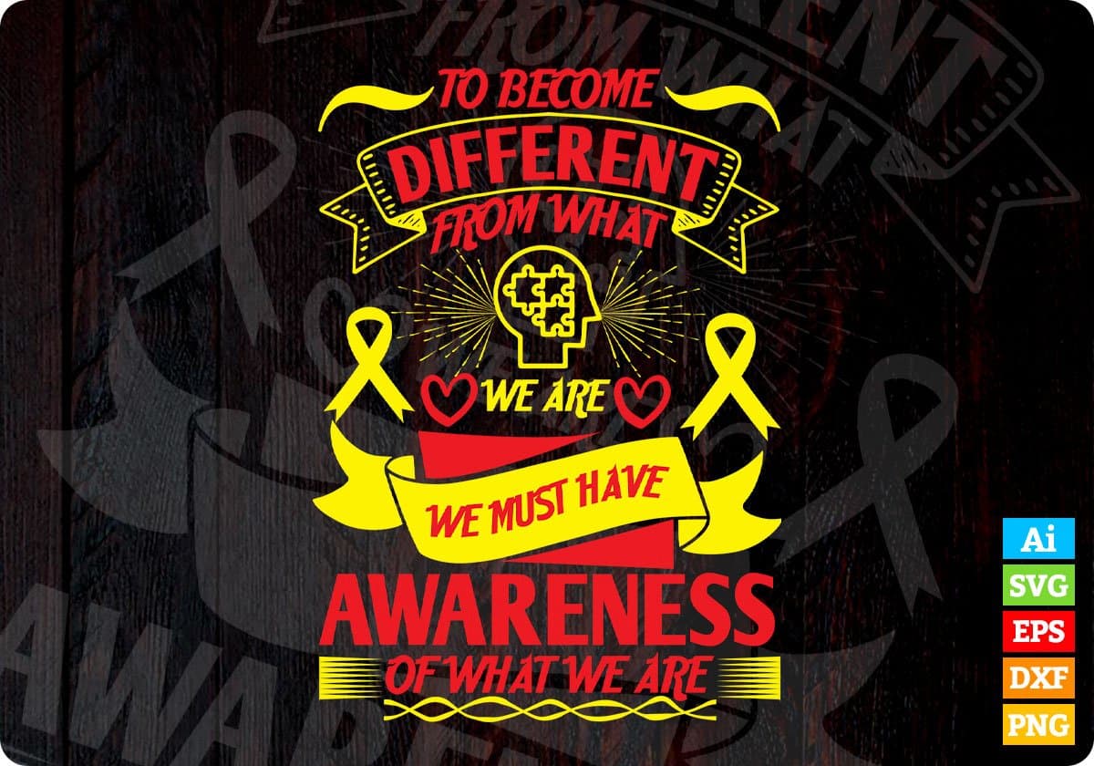 To Become Different From What We Are We Must Have Some Awareness Editable T shirt Design In Svg Files