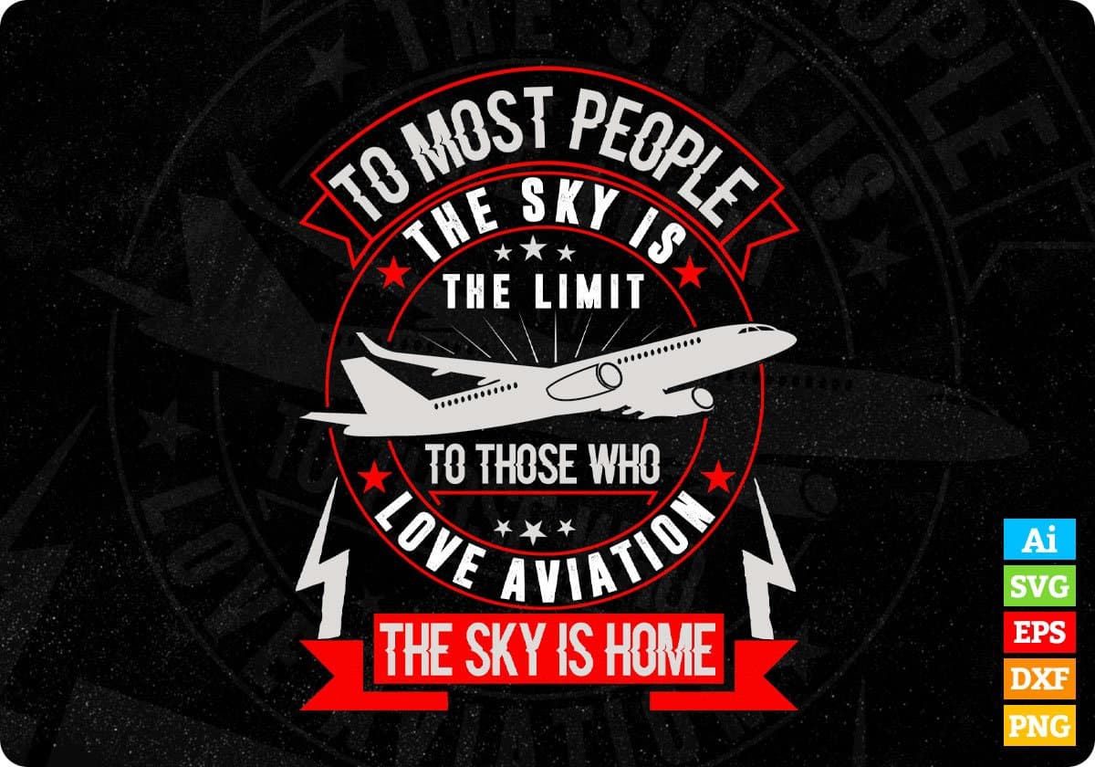 To Most People The Sky Is The Limit To Those Who Love Aviation Editable T shirt Design In Ai Svg Files