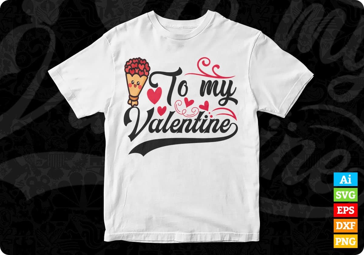 To My Valentine Vector T shirt Design In Svg Png Cutting Printable Files