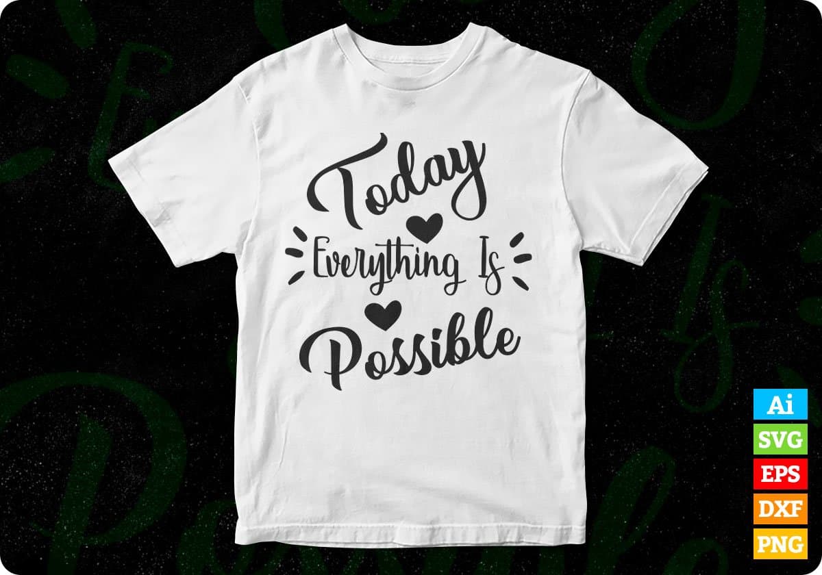 Today Everything Is Possible Inspirational T shirt Design In Png Svg Cutting Printable Files