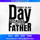 Today Is My Day Because I Am Your Father T shirt Design In Svg Cutting Printable Files