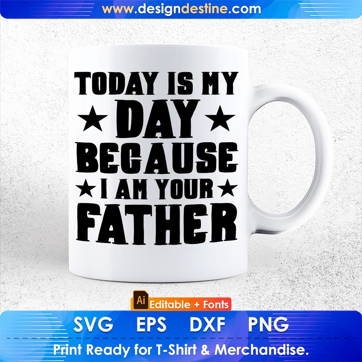 Today is My Day Because I am Your Father's Day Editable T-shirt Design in Ai Svg Printable Files