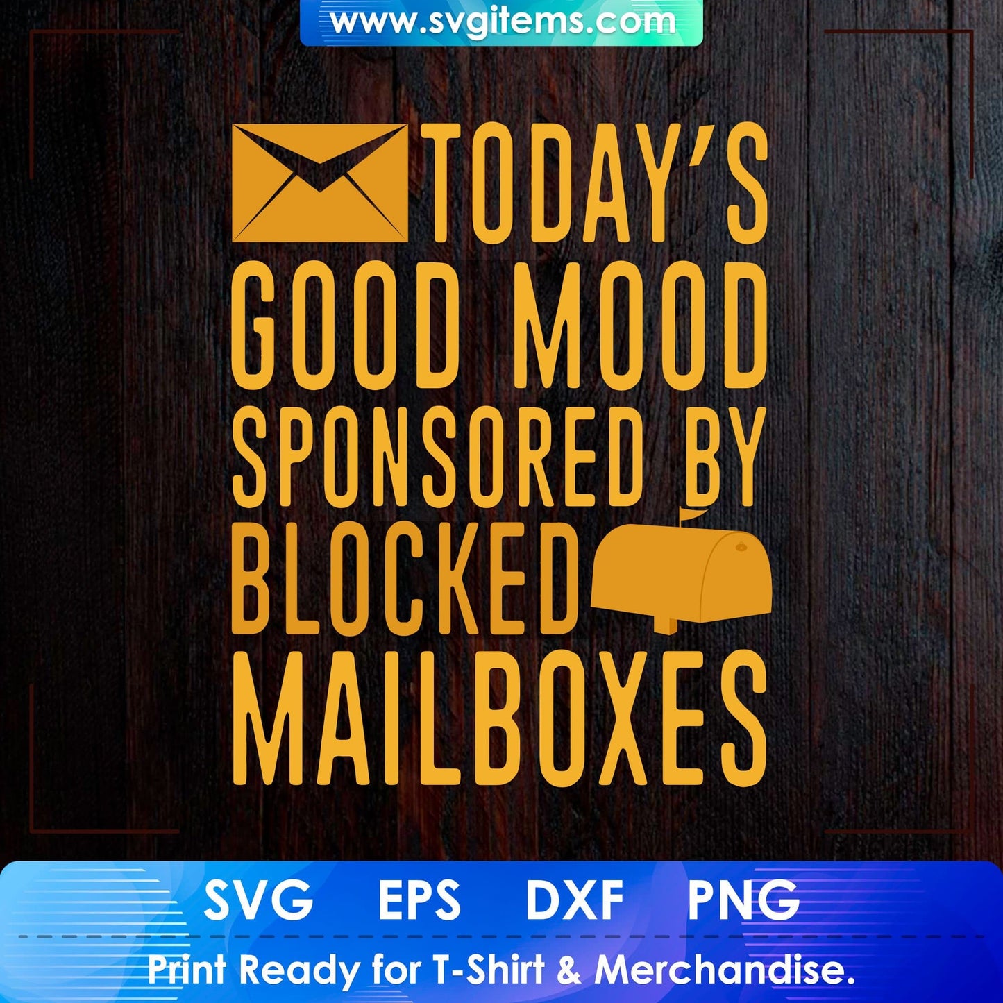 Todays Bad Mood Sponsored By Blocked Mail Boxes Mail Carrier T shirt Design Ai Svg Files