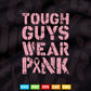 Tough Guys Wear Pink Breast Cancer Awareness Gifts Svg Png Printable Files.